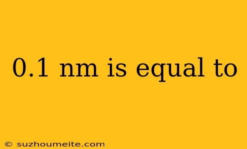 0.1 Nm Is Equal To