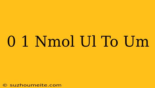 0.1 Nmol/ul To Um