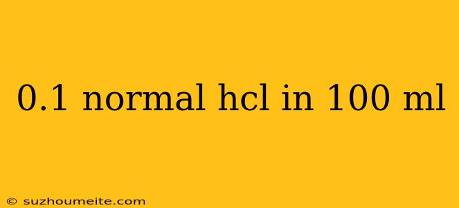 0.1 Normal Hcl In 100 Ml