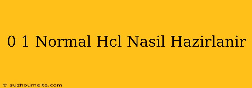 0.1 Normal Hcl Nasıl Hazırlanır