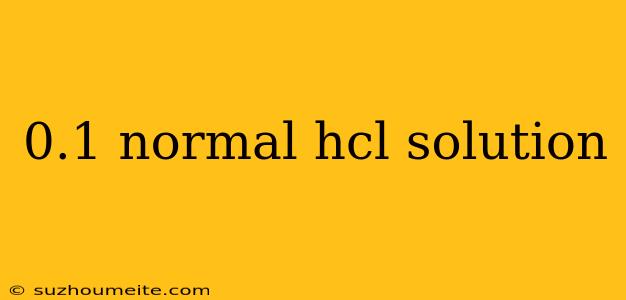 0.1 Normal Hcl Solution