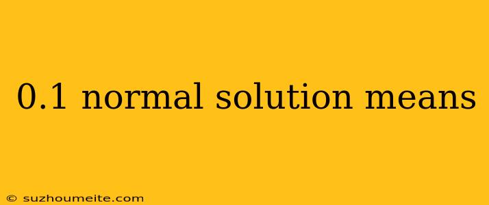 0.1 Normal Solution Means