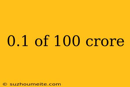 0.1 Of 100 Crore