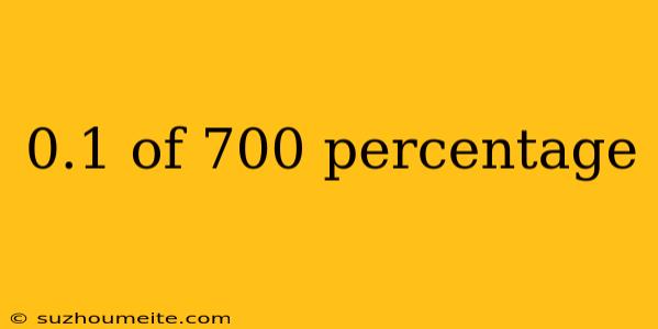 0.1 Of 700 Percentage