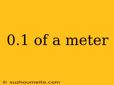 0.1 Of A Meter