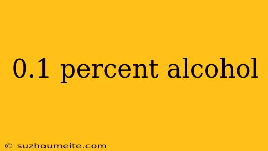 0.1 Percent Alcohol