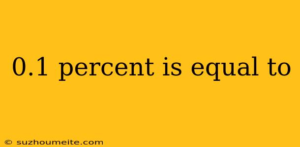 0.1 Percent Is Equal To