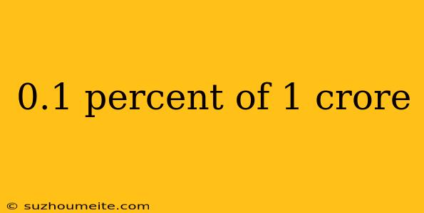 0.1 Percent Of 1 Crore