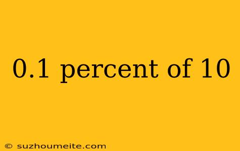 0.1 Percent Of 10