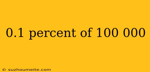 0.1 Percent Of 100 000