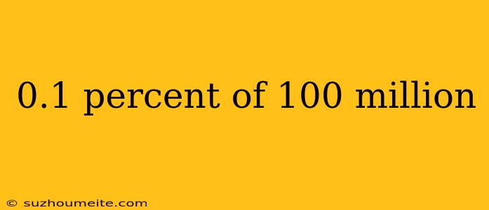 0.1 Percent Of 100 Million