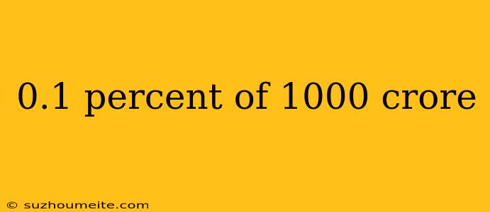 0.1 Percent Of 1000 Crore