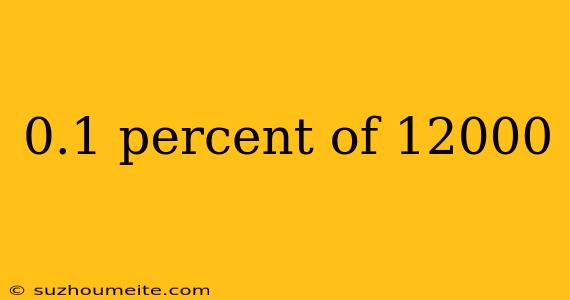 0.1 Percent Of 12000