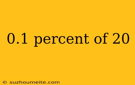 0.1 Percent Of 20