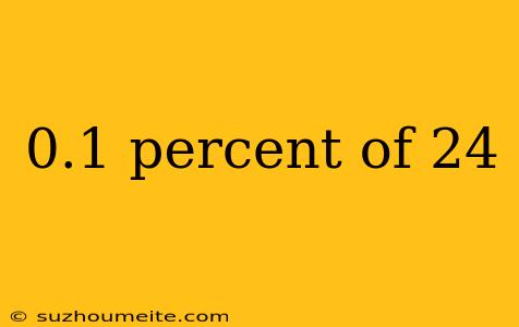 0.1 Percent Of 24