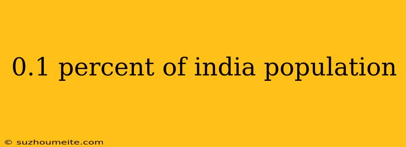 0.1 Percent Of India Population