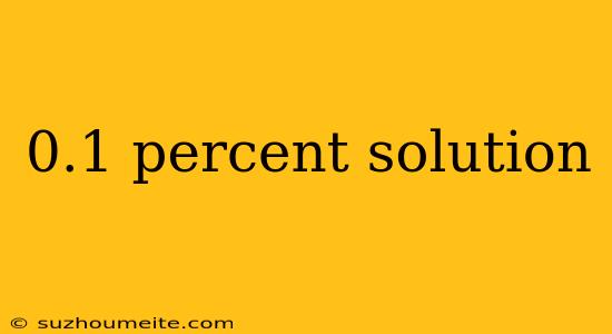 0.1 Percent Solution