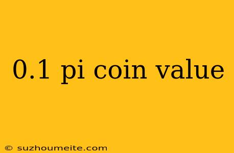 0.1 Pi Coin Value