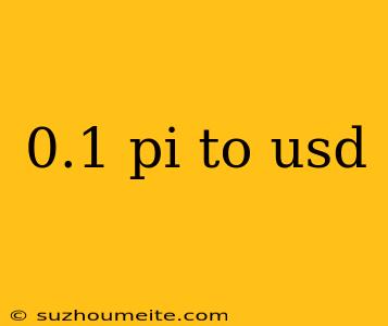 0.1 Pi To Usd