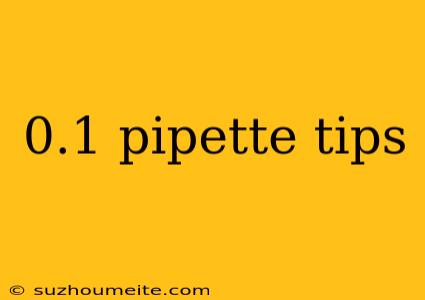 0.1 Pipette Tips