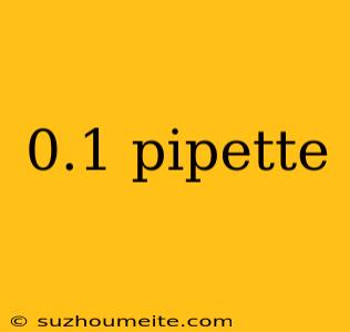 0.1 Pipette