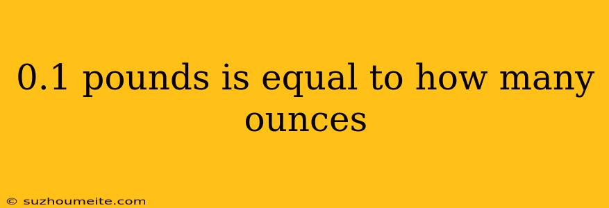 0.1 Pounds Is Equal To How Many Ounces