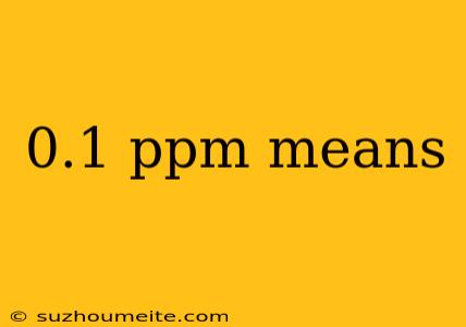 0.1 Ppm Means