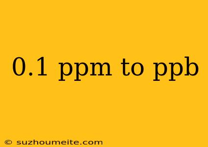 0.1 Ppm To Ppb