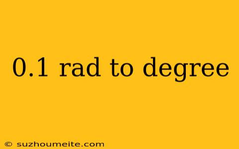 0.1 Rad To Degree