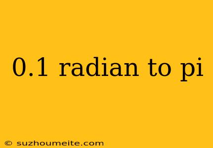 0.1 Radian To Pi