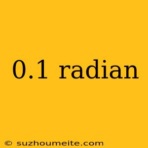 0.1 Radian