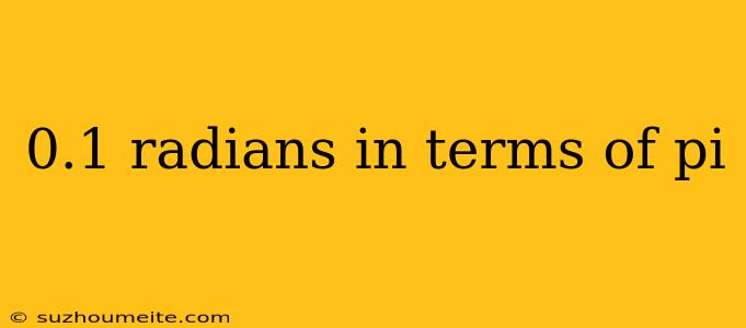 0.1 Radians In Terms Of Pi