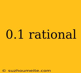 0.1 Rational