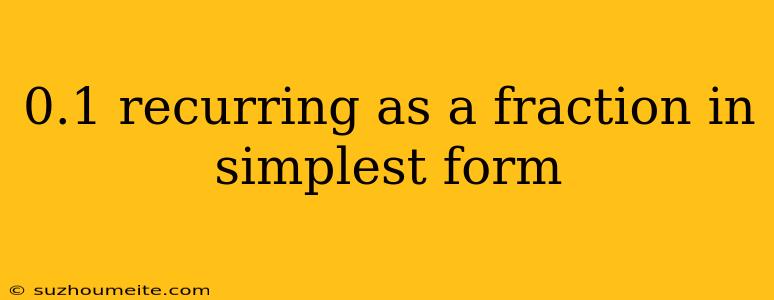 0.1 Recurring As A Fraction In Simplest Form