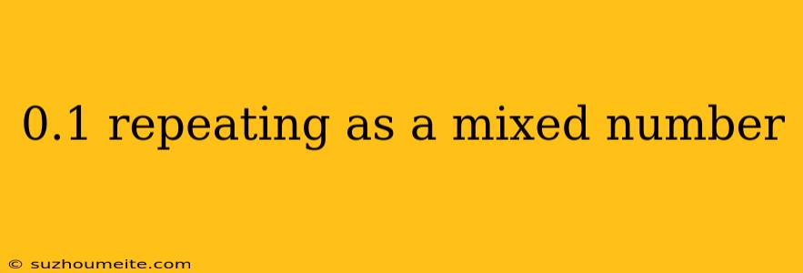 0.1 Repeating As A Mixed Number