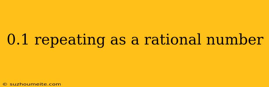 0.1 Repeating As A Rational Number