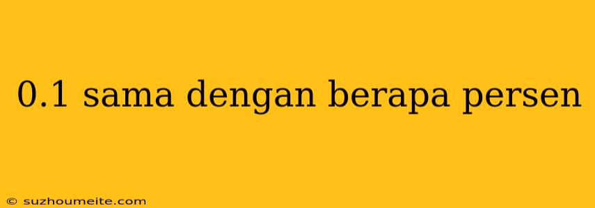 0.1 Sama Dengan Berapa Persen