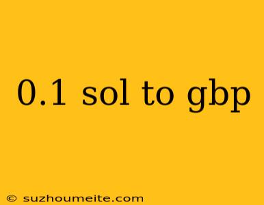 0.1 Sol To Gbp