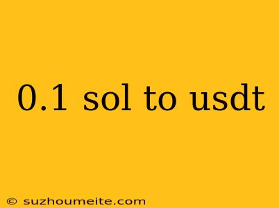 0.1 Sol To Usdt