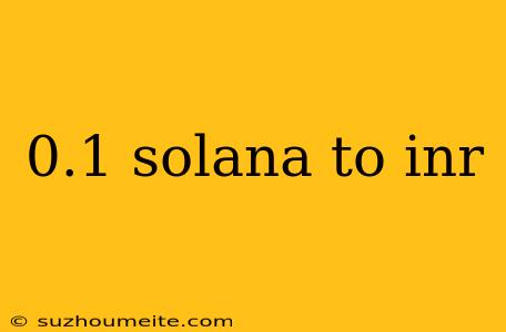 0.1 Solana To Inr