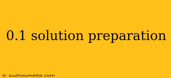 0.1 Solution Preparation