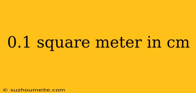 0.1 Square Meter In Cm