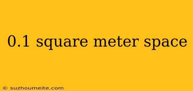 0.1 Square Meter Space