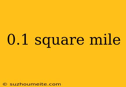 0.1 Square Mile