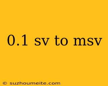 0.1 Sv To Msv