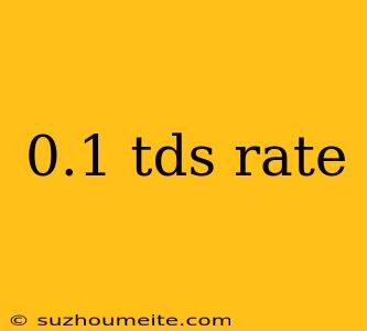 0.1 Tds Rate