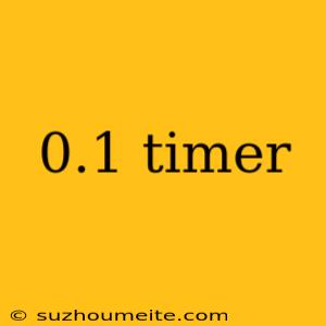 0.1 Timer