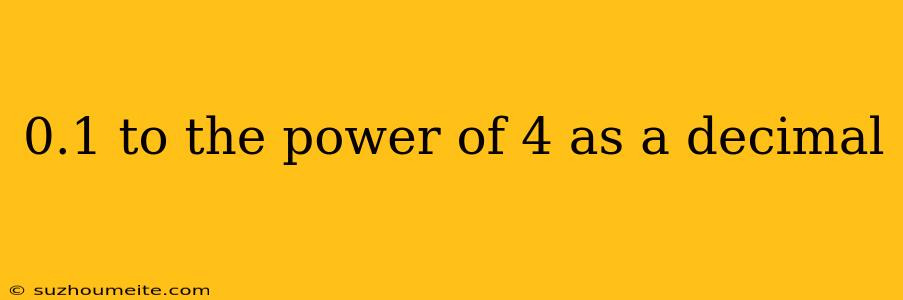 0.1 To The Power Of 4 As A Decimal