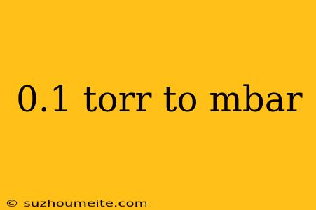 0.1 Torr To Mbar