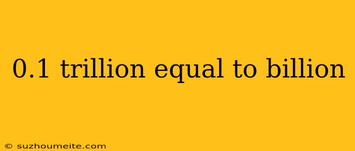 0.1 Trillion Equal To Billion